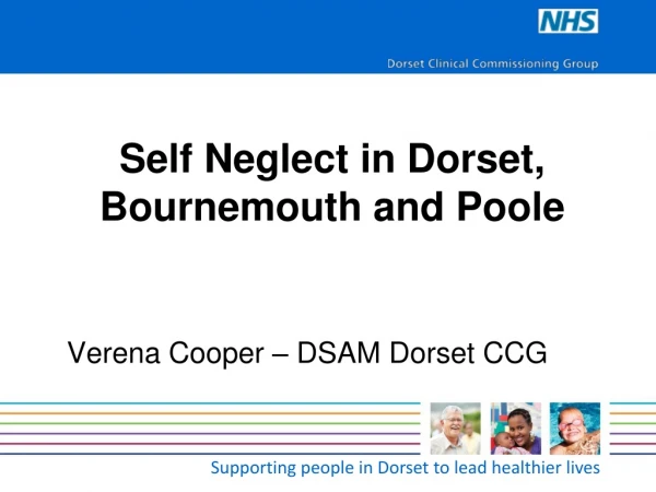 Self Neglect in Dorset, Bournemouth and Poole Verena Cooper – DSAM Dorset CCG