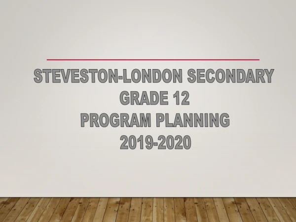 STEVESTON-LONDON SECONDARY GRADE 12 PROGRAM PLANNING 2019-2020
