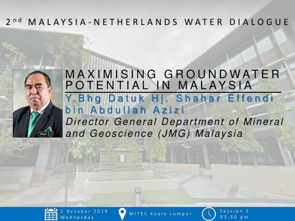 MAXIMISING GROUNDWATER POTENTIAL IN MALAYSIA Y.Bhg Datuk Hj . Shahar Effendi bin Abdullah Azizi