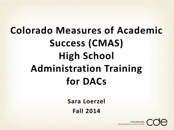 Colorado Measures of Academic Success (CMAS) High School Administration Training for DACs