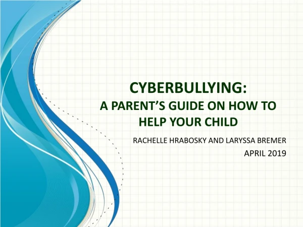 CYBERBULLYING: A PARENT’S GUIDE ON HOW TO HELP YOUR CHILD