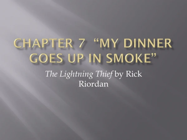 Chapter 7 “My Dinner Goes Up in Smoke”