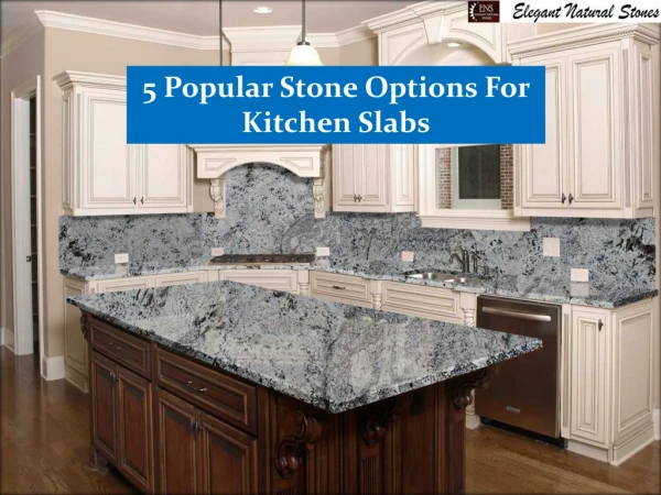 5 Popular Stone Options For Kitchen Slabs