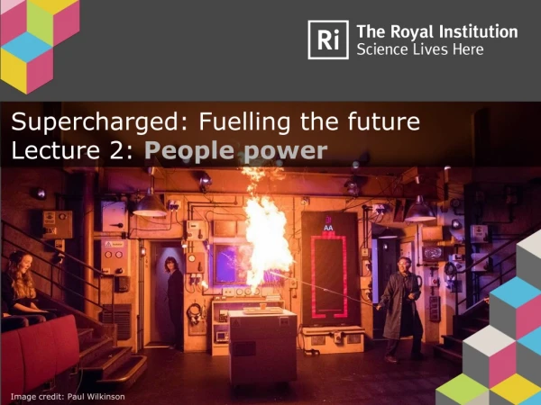 Supercharged: Fuelling the future Lecture 2: People power