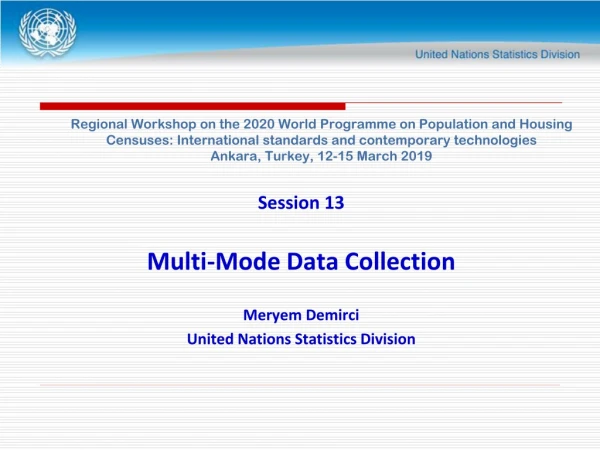 Session 13 Multi-Mode Data Collection Meryem Demirci United Nations Statistics Division