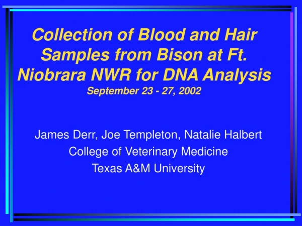 James Derr, Joe Templeton, Natalie Halbert College of Veterinary Medicine Texas A&amp;M University