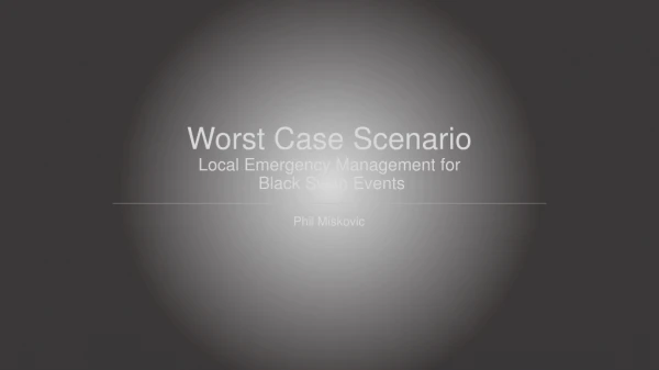 Worst Case Scenario Local Emergency Management for Black Swan Events
