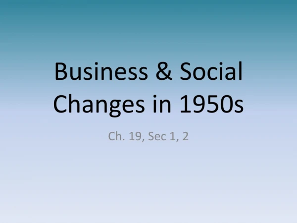 Business &amp; Social Changes in 1950s