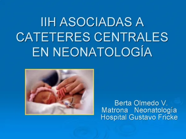 IIH ASOCIADAS A CATETERES CENTRALES EN NEONATOLOG A