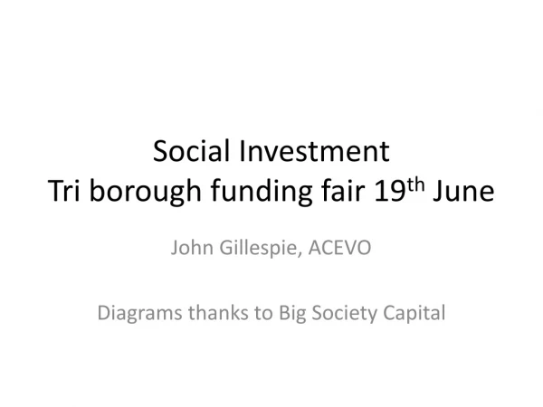 Social Investment Tri borough funding fair 19 th June