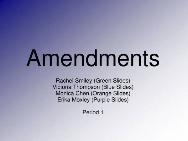 Amendments Rachel Smiley (Green Slides) Victoria Thompson (Blue Slides)