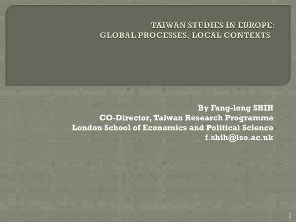 TAIWAN STUDIES IN EUROPE: GLOBAL PROCESSES, LOCAL CONTEXTS  