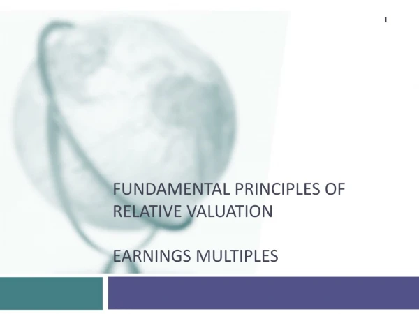 Fundamental principles of relative valuation Earnings multiples
