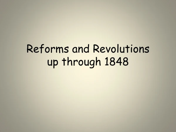 Reforms and Revolutions up through 1848