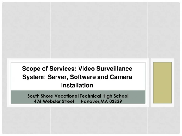 Scope of Services: Video Surveillance System: Server, Software and Camera Installation