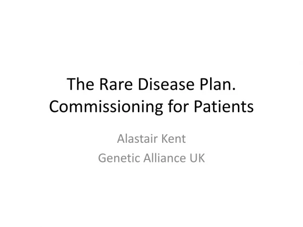 The Rare Disease Plan. Commissioning for Patients