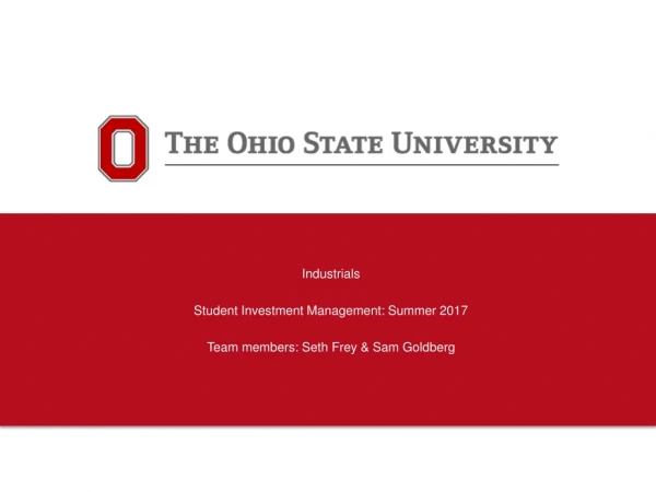 Industrials Student Investment Management: Summer 2017 Team members: Seth Frey &amp; Sam Goldberg