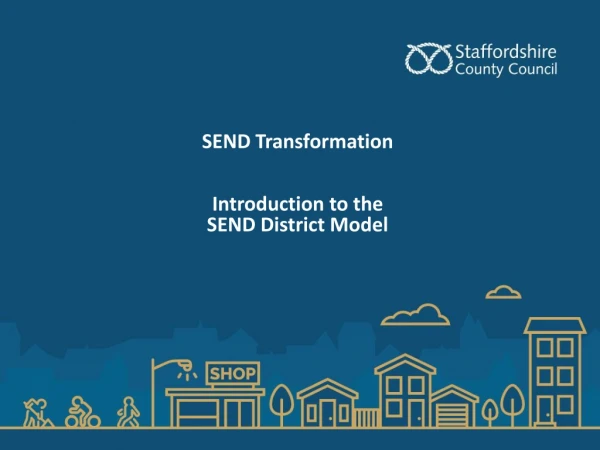 SEND Transformation Introduction to the SEND District Model