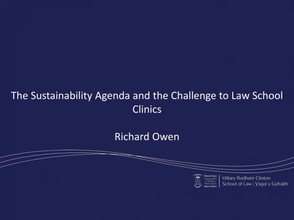 The Sustainability Agenda and the Challenge to Law School Clinics Richard Owen