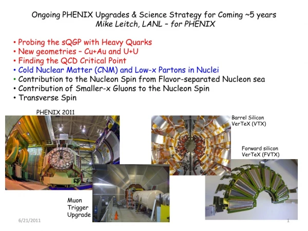 Ongoing PHENIX Upgrades &amp; Science Strategy for Coming ~5 years Mike Leitch, LANL – for PHENIX