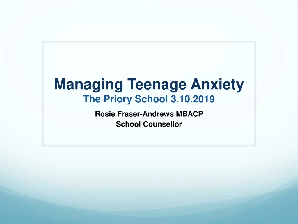managing teenage anxiety the priory school 3 10 2019