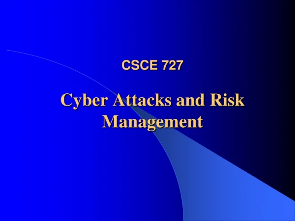 CSCE 727 Cyber Attacks and Risk Management