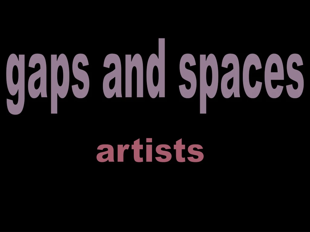 gaps and spaces