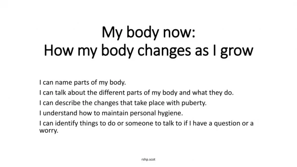 My body now: How my body changes as I grow