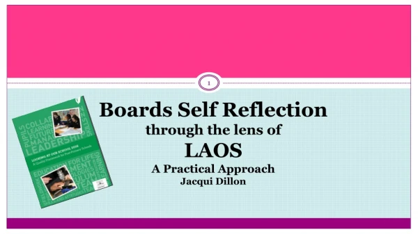Boards Self Reflection through the lens of LAOS A Practical Approach Jacqui Dillon