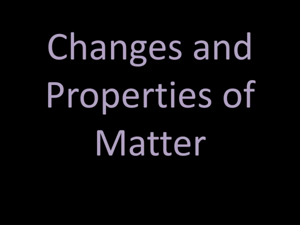 Changes and Properties of Matter