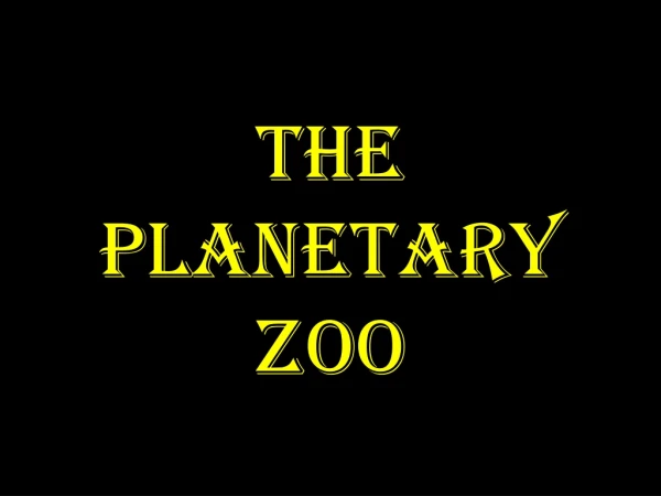 The Planetary Zoo