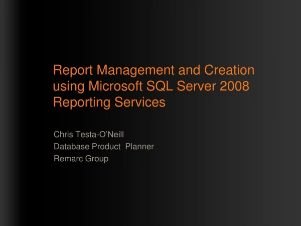 Report Management and Creation using Microsoft SQL Server 2008 Reporting Services