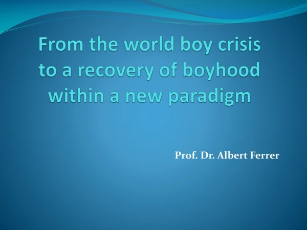 From the world boy crisis to a recovery of boyhood within a new paradigm