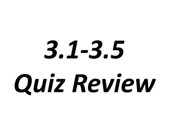 3.1-3.5 Quiz Review