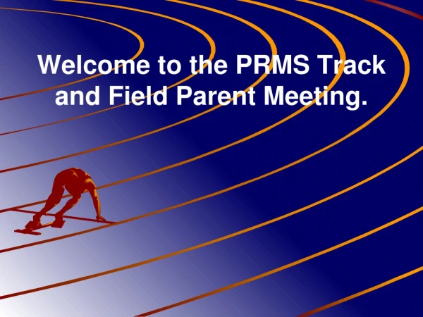 Welcome to the PRMS Track and Field Parent Meeting.
