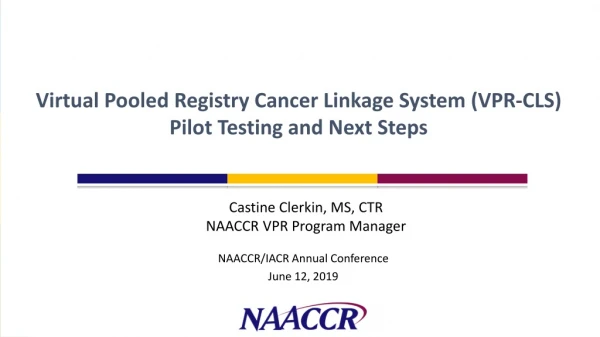 Virtual Pooled Registry Cancer Linkage System (VPR-CLS) Pilot Testing and Next Steps