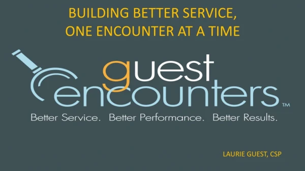 BUILDING BETTER SERVICE, ONE ENCOUNTER AT A TIME