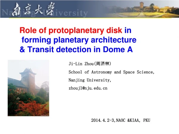 Role of protoplanetary disk in forming planetary architecture &amp; Transit detection in Dome A