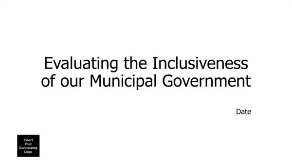 Evaluating the Inclusiveness of our Municipal Government