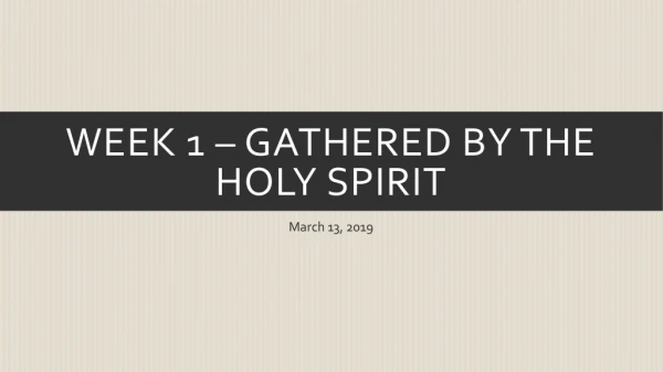 Week 1 – Gathered by the Holy Spirit