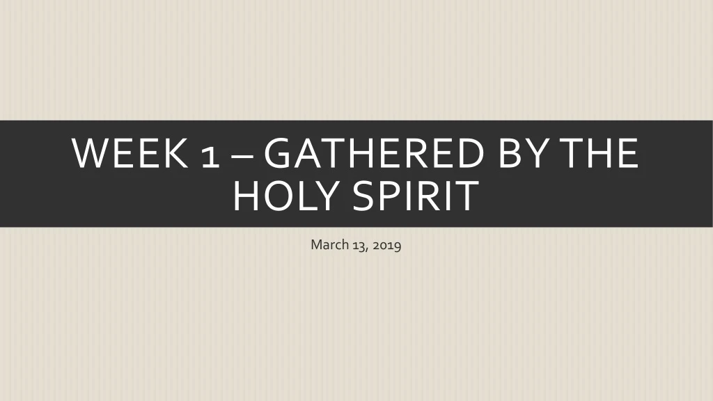 week 1 gathered by the holy spirit