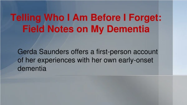 Telling Who I Am Before I Forget: Field Notes on My Dementia