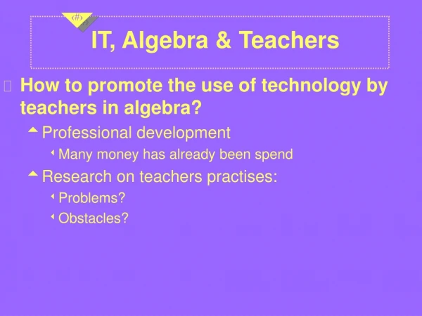 IT, Algebra &amp; Teachers
