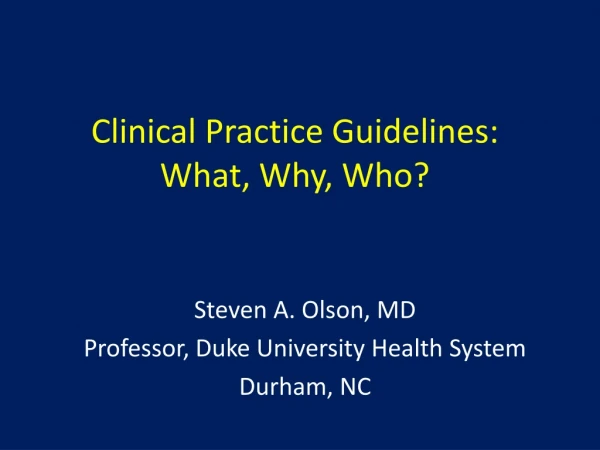 Clinical Practice Guidelines: What, Why , Who?