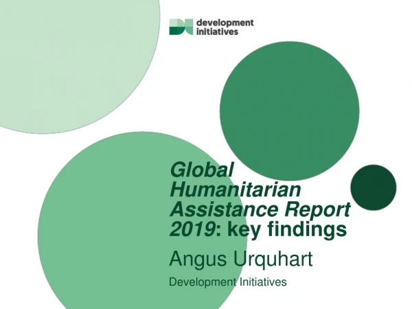 Global Humanitarian Assistance Report 2019 : key findings Angus Urquhart