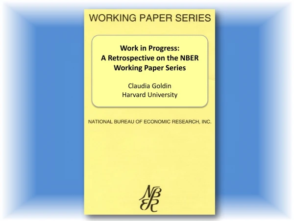 Work in Progress: A Retrospective on the NBER Working Paper Series Claudia Goldin