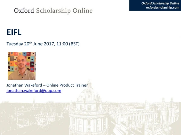 EIFL Tuesday 20 th June 2017, 11:00 (BST) Jonathan Wakeford – Online Product Trainer