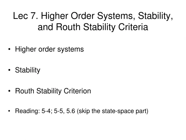 Lec 7. Higher Order Systems, Stability, and Routh Stability Criteria