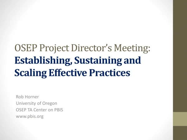 OSEP Project Director’s Meeting: Establishing, Sustaining and Scaling Effective Practices