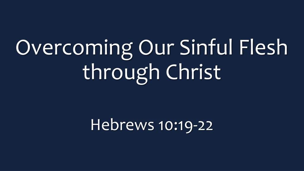 overcoming our sinful flesh through christ hebrews 10 19 22